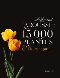 Le Grand Larousse des 15 000 plantes & fleurs de jardin