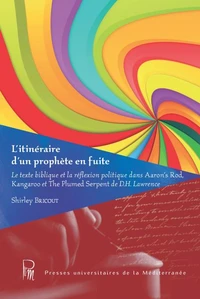L'itinéraire d'un prophète en fuite ou Le texte biblique et la réflexion politique dans Aaron's Rod, Kangaroo et The Plumed Serpent de D.H. Lawrence
