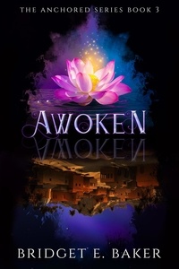  Bridget E. Baker - Awoken - The Anchored Series, #3.