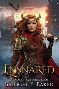  Bridget E. Baker - Ensnared - The Dragon Captured, #1.