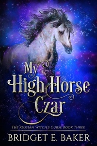  Bridget E. Baker - My High Horse Czar - The Russian Witch's Curse, #3.