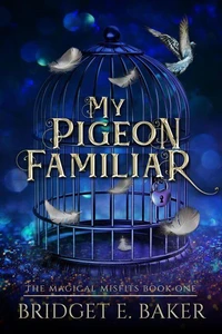 My Pigeon Familiar, A humorous cozy fantasy