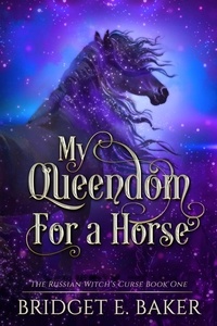  Bridget E. Baker - My Queendom for a Horse - The Russian Witch's Curse, #1.