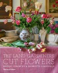 Bridget Elworthy - The land gardeners: Cut flowers.