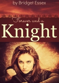  Bridget Essex - Forever and a Knight - The Knight Legends, #5.