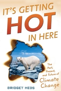 Bridget Heos - It's Getting Hot in Here - The Past, Present, and Future of Climate Change.