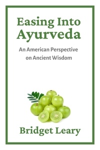  Bridget Leary - Easing Into Ayurveda: An American Perspective on Ancient Wisdom.