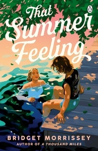 Bridget Morrissey - That Summer Feeling - The perfect swoon-worthy summer romance.