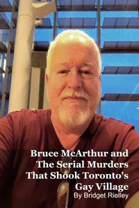 Bruce McArthur and The Serial Murders That Shook Toronto's Gay Village