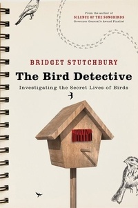 Bridget Stutchbury - Bird Detective - Investigating the Secret Lives of Birds.