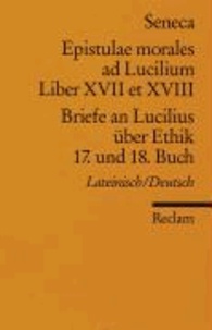Briefe an Lucilius über Ethik. 17. und 18. Buch / Epistulae morales ad Lucilium. Liber XVII et XVIII.