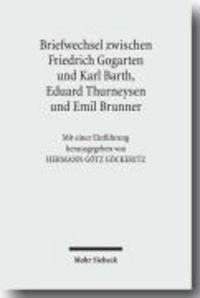 Briefwechsel zwischen Friedrich Gogarten und Karl Barth, Eduard Thurneysen und Emil Brunner.