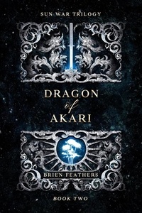  Brien Feathers - Dragon of Akari - Sun War Trilogy, #2.