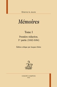 Brienne Le Jeune - Mémoires - Pack en 2 volumes : Tome 1, Première rédaction 1re partie (1682-1684) ; Tome 2, Première rédaction, 2e partie (1683) Seconde rédaction (1696-1697).