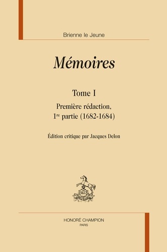 Brienne Le Jeune - Mémoires - Pack en 2 volumes : Tome 1, Première rédaction 1re partie (1682-1684) ; Tome 2, Première rédaction, 2e partie (1683) Seconde rédaction (1696-1697).