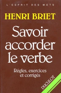 Savoir Accorder Le Verbe. Regles, Exercices Et Corriges