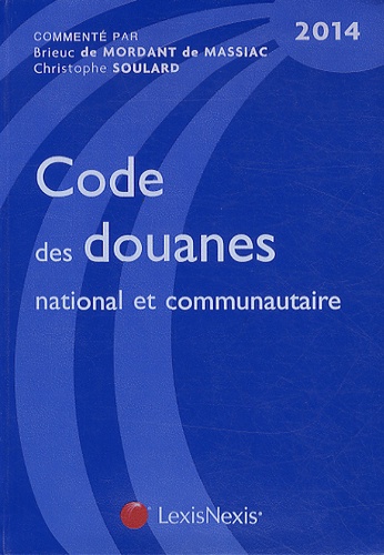 Brieuc de Mordant de Massiac et Christophe Soulard - Codes des douanes national et communautaire.
