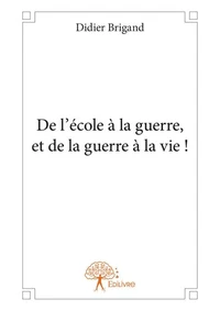 De l'école à la guerre, et de la guerre à la vie !