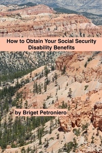  Briget Petroniero - How to Obtain Your Social Security Disability Benefits.