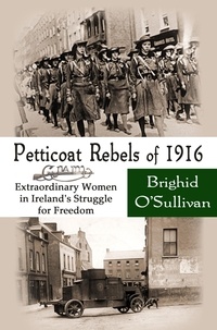  Brighid O'Sullivan - Petticoat Rebels of 1916.
