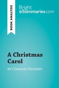  Bright Summaries - BrightSummaries.com  : A Christmas Carol by Charles Dickens (Book Analysis) - Detailed Summary, Analysis and Reading Guide.