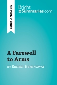  Bright Summaries - BrightSummaries.com  : A Farewell to Arms by Ernest Hemingway (Book Analysis) - Detailed Summary, Analysis and Reading Guide.