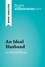 BrightSummaries.com  An Ideal Husband by Oscar Wilde (Book Analysis). Detailed Summary, Analysis and Reading Guide