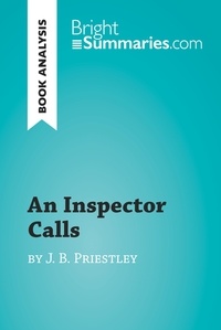  Bright Summaries - BrightSummaries.com  : An Inspector Calls by J. B. Priestley (Book Analysis) - Detailed Summary, Analysis and Reading Guide.