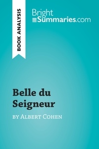  Bright Summaries - BrightSummaries.com  : Belle du Seigneur by Albert Cohen (Book Analysis) - Detailed Summary, Analysis and Reading Guide.