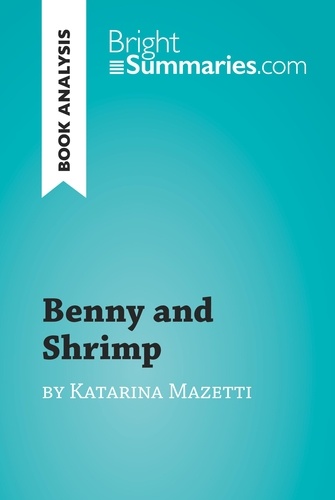 BrightSummaries.com  Benny and Shrimp by Katarina Mazetti (Book Analysis). Detailed Summary, Analysis and Reading Guide