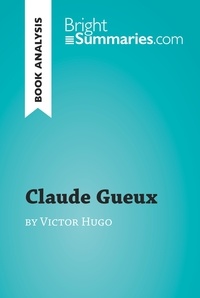  Bright Summaries - BrightSummaries.com  : Claude Gueux by Victor Hugo (Book Analysis) - Detailed Summary, Analysis and Reading Guide.