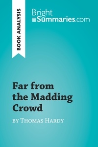 Bright Summaries - BrightSummaries.com  : Far from the Madding Crowd by Thomas Hardy (Book Analysis) - Detailed Summary, Analysis and Reading Guide.
