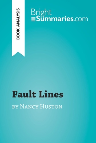  Bright Summaries - BrightSummaries.com  : Fault Lines by Nancy Huston (Book Analysis) - Detailed Summary, Analysis and Reading Guide.