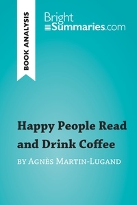  Bright Summaries - BrightSummaries.com  : Happy People Read and Drink Coffee by Agnès Martin-Lugand (Book Analysis) - Detailed Summary, Analysis and Reading Guide.