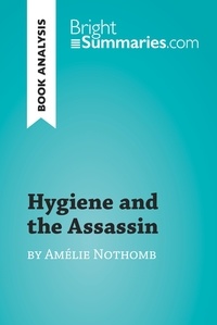  Bright Summaries - BrightSummaries.com  : Hygiene and the Assassin by Amélie Nothomb (Book Analysis) - Detailed Summary, Analysis and Reading Guide.