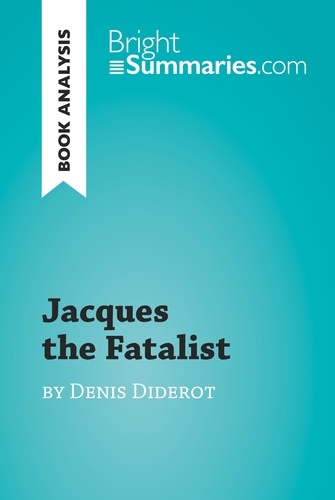 BrightSummaries.com  Jacques the Fatalist by Denis Diderot (Book Analysis). Detailed Summary, Analysis and Reading Guide
