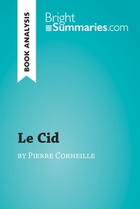 Bright Summaries - BrightSummaries.com  : Le Cid by Pierre Corneille (Book Analysis) - Detailed Summary, Analysis and Reading Guide.
