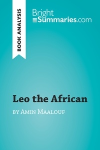  Bright Summaries - BrightSummaries.com  : Leo the African by Amin Maalouf (Book Analysis) - Detailed Summary, Analysis and Reading Guide.