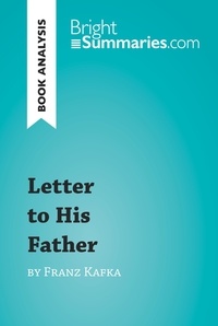  Bright Summaries - BrightSummaries.com  : Letter to His Father by Franz Kafka (Book Analysis) - Detailed Summary, Analysis and Reading Guide.