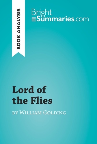 BrightSummaries.com  Lord of the Flies by William Golding (Book Analysis). Detailed Summary, Analysis and Reading Guide