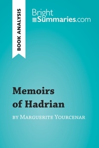  Bright Summaries - BrightSummaries.com  : Memoirs of Hadrian by Marguerite Yourcenar (Book Analysis) - Detailed Summary, Analysis and Reading Guide.