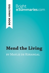  Bright Summaries - BrightSummaries.com  : Mend the Living by Maylis de Kerangal (Book Analysis) - Detailed Summary, Analysis and Reading Guide.