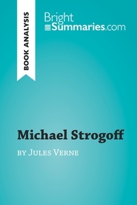  Bright Summaries - BrightSummaries.com  : Michael Strogoff by Jules Verne (Book Analysis) - Detailed Summary, Analysis and Reading Guide.