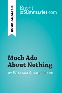 Bright Summaries - BrightSummaries.com  : Much Ado About Nothing by William Shakespeare (Book Analysis) - Detailed Summary, Analysis and Reading Guide.