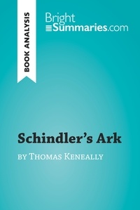  Bright Summaries - BrightSummaries.com  : Schindler's Ark by Thomas Keneally (Book Analysis) - Detailed Summary, Analysis and Reading Guide.