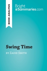  Bright Summaries - BrightSummaries.com  : Swing Time by Zadie Smith (Book Analysis) - Detailed Summary, Analysis and Reading Guide.