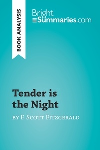  Bright Summaries - BrightSummaries.com  : Tender is the Night by F. Scott Fitzgerald (Book Analysis) - Detailed Summary, Analysis and Reading Guide.