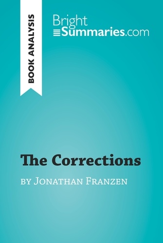 BrightSummaries.com  The Corrections by Jonathan Franzen (Book Analysis). Detailed Summary, Analysis and Reading Guide