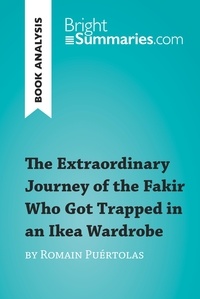  Bright Summaries - BrightSummaries.com  : The Extraordinary Journey of the Fakir Who Got Trapped in an Ikea Wardrobe by Romain Puértolas (Book Analysis) - Detailed Summary, Analysis and Reading Guide.