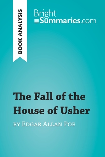 BrightSummaries.com  The Fall of the House of Usher by Edgar Allan Poe (Book Analysis). Detailed Summary, Analysis and Reading Guide